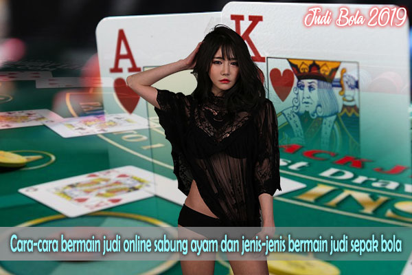 Cara-cara bermain judi online sabung ayam dan jenis-jenis bermain judi sepak bola