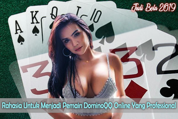 Rahasia Untuk Menjadi Pemain DominoQQ Online Yang Professional